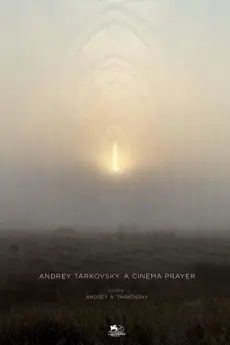 Andrey Tarkovsky. A Cinema Prayer