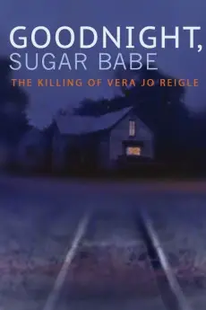 Goodnight, Sugar Babe: The Killing of Vera Jo Reigle