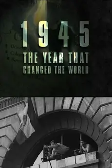 1945: The Year That Changed the World